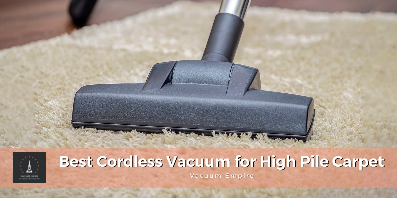 Cordless Vacuum for High Pile Carpet | Vacuum Empire